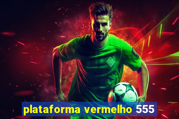 plataforma vermelho 555